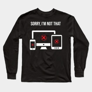 Sorry, Im not responsive  - Funny graphic or web designer Long Sleeve T-Shirt